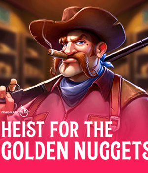 Heist for the Golden Nuggets