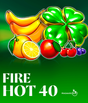 Fire Hot 40